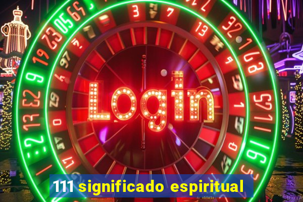 111 significado espiritual